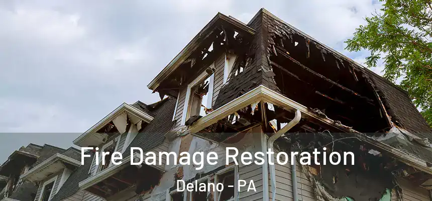 Fire Damage Restoration Delano - PA