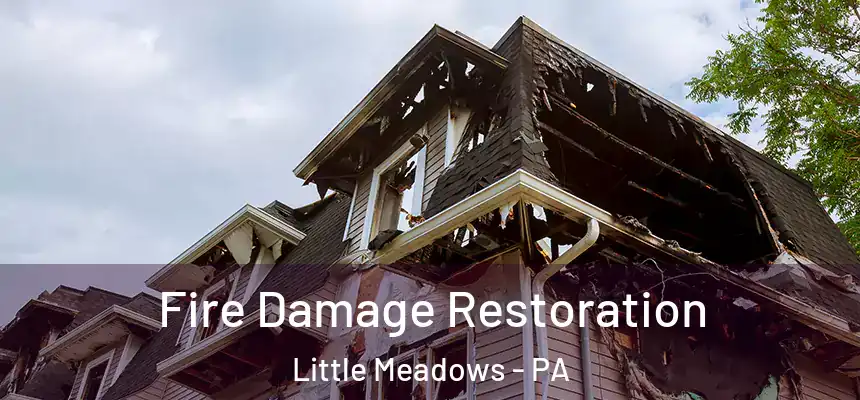  Fire Damage Restoration Little Meadows - PA