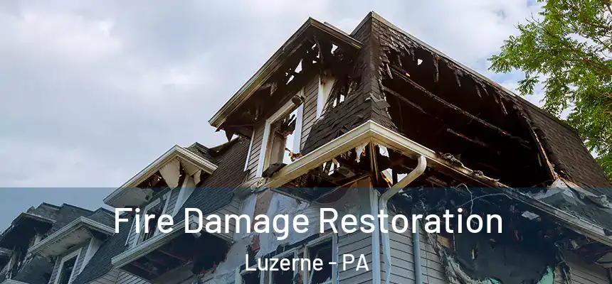 Fire Damage Restoration Luzerne - PA