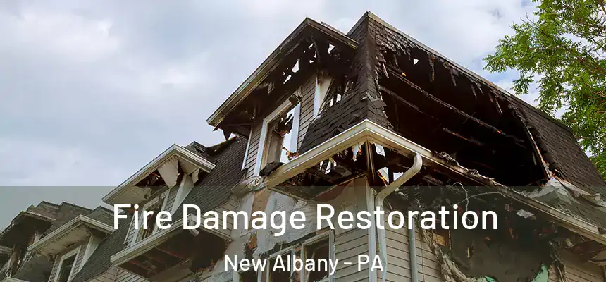 Fire Damage Restoration New Albany - PA