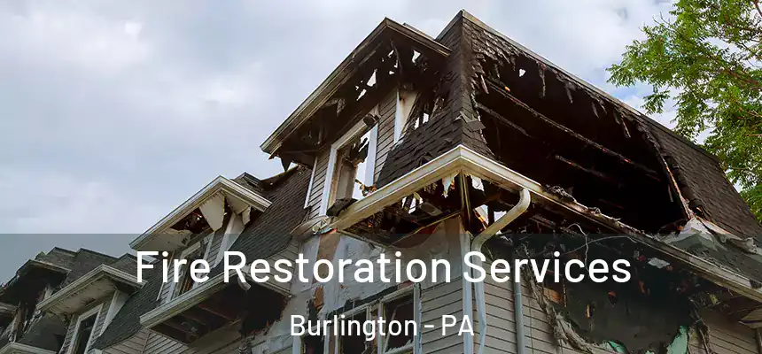  Fire Restoration Services Burlington - PA