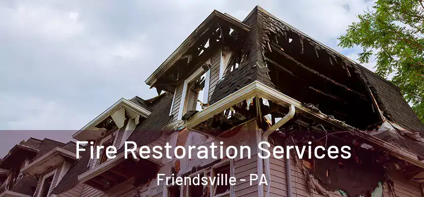 Fire Restoration Services Friendsville - PA