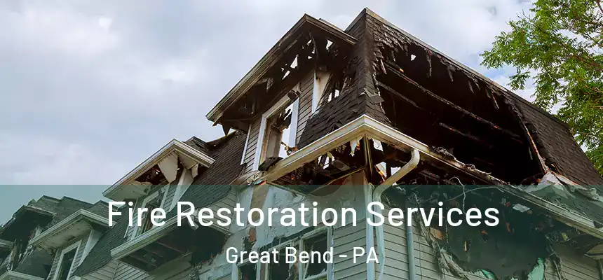  Fire Restoration Services Great Bend - PA