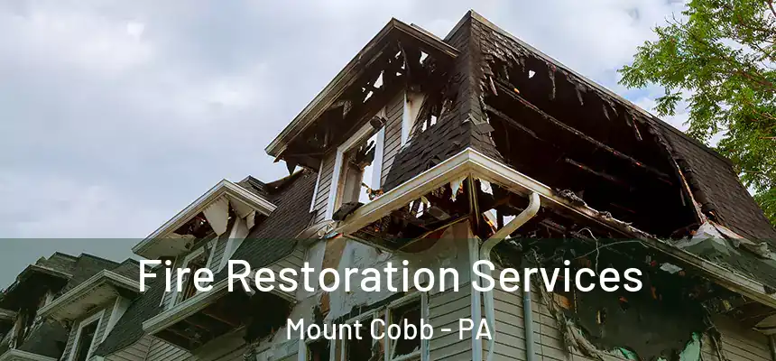 Fire Restoration Services Mount Cobb - PA