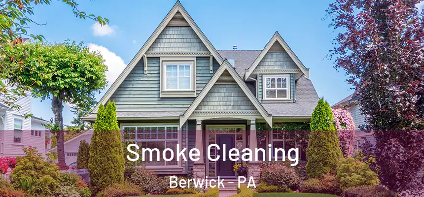 Smoke Cleaning Berwick - PA