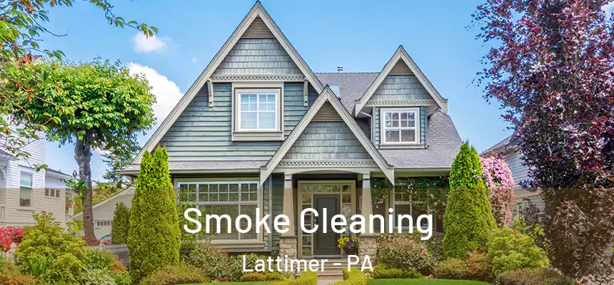Smoke Cleaning Lattimer - PA