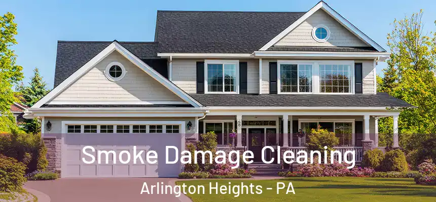  Smoke Damage Cleaning Arlington Heights - PA
