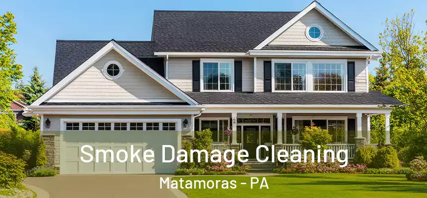 Smoke Damage Cleaning Matamoras - PA